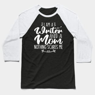 I Am A Writer And A Mom Nothing Scares Me Writer & Mom Baseball T-Shirt